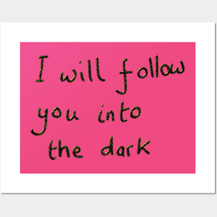 I will follow you into the dark Posters and Art